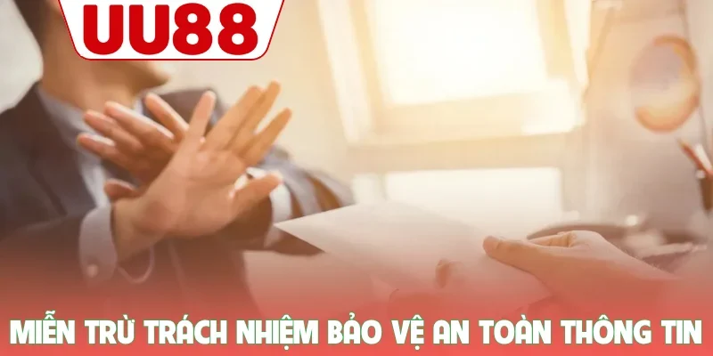 Miễn trừ trách nhiệm bảo vệ an toàn thông tin